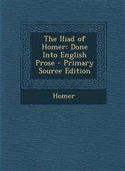 Iliad of Homer Done Into English Prose,1289471711,9781289471712
