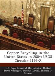 Copper Recycling in the United States in 2004 Usgs Circular 1196-X,128719415X,9781287194156