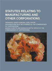Statutes Relating to Manufacturing and Other Corporations,1151462322,9781151462329