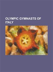 Olympic Gymnasts of Italy Adolfo Tunesi, Alberto Braglia, Alfredo Gollini, Ambrogio Levati, Amedeo Marchi, Andreea Stefanescu, Angelo Zorzi, Ann,115557091X,9781155570914