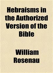 Hebraisms in the Authorized Version of the Bible,1152286900,9781152286900