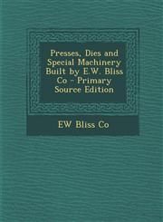 Presses, Dies and Special Machinery Built by E.W. Bliss Co,128758196X,9781287581963
