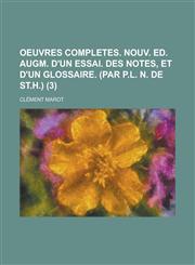 Oeuvres Completes. Nouv. Ed. Augm. D'Un Essai. Des Notes, Et D'Un Glossaire. (Par P.L. N. de St.H.) (3),1234493985,9781234493981
