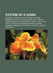 System of a Down System of a Down albums, System of a Down members, System of a Down songs, Serj Tankian, Shavo Odadjian, John Dolmayan,1157569285,9781157569282