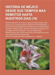 Historia de Mejico Desde Sus Tiempos Mas Remotos Hasta Nuestros Dias; Escrita Envista de Todo Lo Que de Irrecusable Han Dado a Luz Los Mas Caraxteriza,1234328771,9781234328771