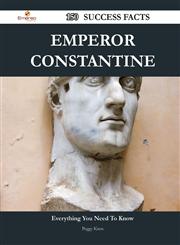 Emperor Constantine 150 Success Facts - Everything You Need to Know about Emperor Constantine,1488549710,9781488549717