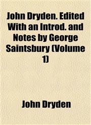 John Dryden. Edited With an Introd. and Notes by George Saintsbury (Volume 1),1152352059,9781152352056