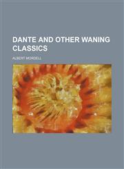 Dante and other waning classics,1151607584,9781151607584
