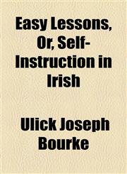 Easy Lessons, Or, Self-Instruction in Irish,115468945X,9781154689457