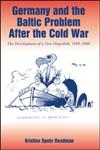 Germany and the Baltic Problem After the Cold War The Development of a New Ostpolitik, 1989-2000,0714655155,9780714655154