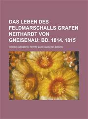 Das Leben Des Feldmarschalls Grafen Neithardt Von Gneisenau,1234562618,9781234562618