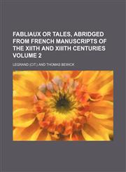 Fabliaux or tales, abridged from French manuscripts of the XIIth and XIIIth centuries Volume 2,1152655833,9781152655836