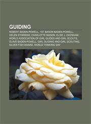 Guiding Robert Baden-Powell, 1st Baron Baden-Powell, Helen Storrow, Charlotte Mason, Elsie J. Oxenham,1156080843,9781156080849