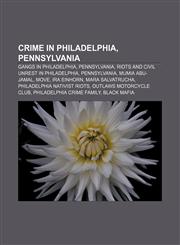 Crime in Philadelphia, Pennsylvania Gangs in Philadelphia, Pennsylvania, Riots and civil unrest in Philadelphia, Pennsylvania, Mumia Abu-Jamal,115669664X,9781156696644