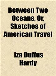 Between Two Oceans, Or, Sketches of American Travel,1152187473,9781152187474