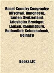 Basel-Country Geography Introduction Allschwil, Rünenberg, Laufen, Switzerland, Arlesheim, Bruckgut, Lausen, Ramlinsburg, Rothenfluh,1155517989,9781155517988