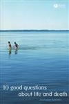 10 Good Questions about Life and Death,1405125772,9781405125772