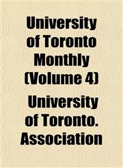 University of Toronto Monthly (Volume 4),1151834270,9781151834270
