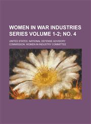 Women in War Industries Series Volume 1-2; No. 4,1151691631,9781151691637