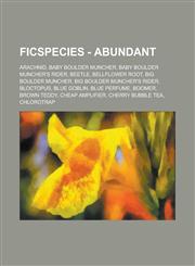 FicSpecies - Abundant Arachnid, Baby Boulder Muncher, Baby Boulder Muncher's Rider, Beetle, Bellflower Root, Big Boulder Muncher, Big Boulder Muncher's Rider, Bloctopus, Blue Goblin, Blue Perfume, Boomer, Brown Teddy, Cheap Amplifier, Cherry Bubble Tea,1234744244,9781234744243