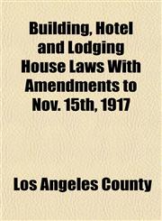 Building, Hotel and Lodging House Laws With Amendments to Nov. 15th, 1917,1151938599,9781151938596