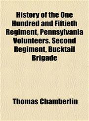 History of the One Hundred and Fiftieth Regiment, Pennsylvania Volunteers. Second Regiment, Bucktail Brigade,1154735257,9781154735253