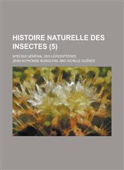 Histoire Naturelle Des Insectes; Species General Des Lepidopteres (5 ),123463001X,9781234630010