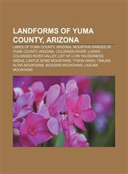 Landforms of Yuma County, Arizona Lakes of Yuma County, Arizona, Mountain ranges of Yuma County, Arizona, Colorado River,1155983785,9781155983783