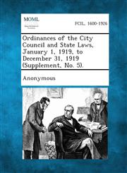 Ordinances of the City Council and State Laws, January 1, 1919, to December 31, 1919 (Supplement, No. 5).,1287338836,9781287338833
