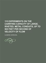 115 experiments on the carrying capacity of large, riveted, metal conduits, up to six feet per second of velocity of flow,1458997782,9781458997784