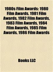 1980s Film Awards 1980 Film Awards, 1981 Film Awards, 1982 Film Awards, 1983 Film Awards, 1984 Film Awards, 1985 Film Awards, 1986 Film Awards,1157750338,9781157750338