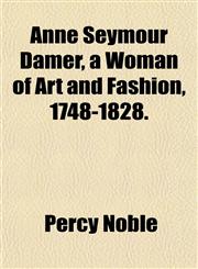 Anne Seymour Damer, a Woman of Art and Fashion, 1748-1828.,1151890243,9781151890245
