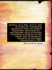 Jamaica, as it Was, as it Is, and as it May be Comprising Interesting Topics for Absent Proprietors,1103337823,9781103337828