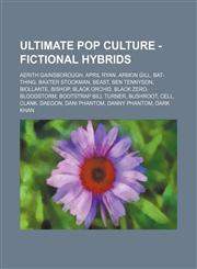 Ultimate Pop Culture - Fictional hybrids Aerith Gainsborough, April Ryan, Armon Gill, Bat-Thing, Baxter Stockman, Beast, Ben Tennyson, Biollante, Bishop, Black Orchid, Black Zero, Bloodstorm, Bootstrap Bill Turner, Bushroot, Cell, Clank, Daegon, Dani Pha,123478582X,9781234785826