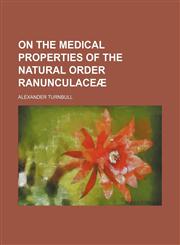 On the medical properties of the natural order Ranunculaceæ,1151360619,9781151360618