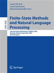 Finite-State Methods and Natural Language Processing 5th International Workshop, FSMNLP 2005, Helsinki, Finland, September 1-2, 2005, Revised Papers,3540354670,9783540354673