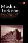 Muslim Turkistan Kazak Religion and Collective Memory,0700712976,9780700712977