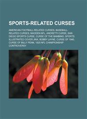 Sports-related curses American football-related curses, Baseball-related curses, Madden NFL, Andretti curse, San Diego sports curse, Curse of the Bambino, Sports Illustrated Cover Jinx, Bobby Layne, Curse of 1940, Curse of Billy Penn,1157692141,9781157692140
