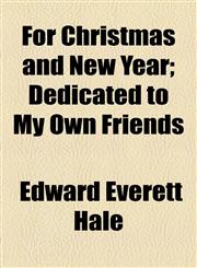 For Christmas and New Year; Dedicated to My Own Friends,1154564797,9781154564792