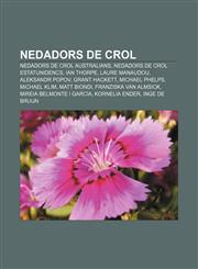 Nedadors de crol Nedadors de crol australians, Nedadors de crol estatunidencs, Ian Thorpe, Laure Manaudou, Aleksandr Popov, Grant Hackett,1232756784,9781232756781