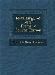 Metallurgy of Lead - Primary Source Edition,1294912070,9781294912071