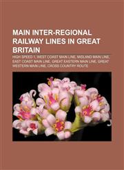 Main inter-regional railway lines in Great Britain High Speed 1, West Coast Main Line, Midland Main Line, East Coast Main Line,1233091840,9781233091843