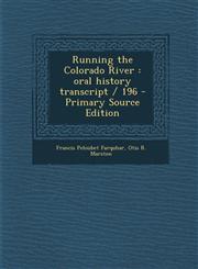 Running the Colorado River Oral History Transcript / 196 - Primary Source Edition,1294800558,9781294800552