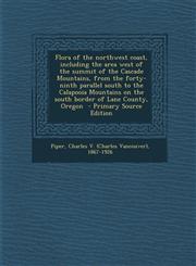 Flora of the Northwest Coast, Including the Area West of the Summit of the Cascade Mountains, from the Forty-Ninth Parallel South to the Calapooia Mou,1287648029,9781287648024