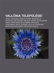 Vallonia Telepulesei Liege, Charleroi, Rebecq, Eupen, Marcinelle, Waterloo, Rochefort, Walhain, Chimay, Arlon, Mons, Namur,1232912778,9781232912774