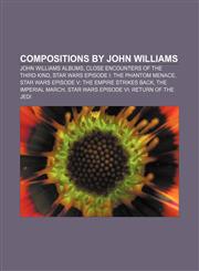 Compositions by John Williams John Williams albums, Close Encounters of the Third Kind, Star Wars Episode I: The Phantom Menace,1157049435,9781157049432