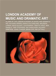London Academy of Music and Dramatic Art Alumni of the London Academy of Music and Dramatic Art, Richard Harris, Donald Sutherland,1157871755,9781157871750