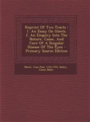 Reprint of Two Tracts 1. an Essay on Gleets. 2. an Enquiry Into the Nature, Cause, and Cure of a Singular Disease of the Eyes - Primary Sour,1294468715,9781294468714