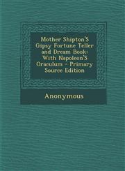 Mother Shipton'S Gipsy Fortune Teller and Dream Book With Napoleon'S Oraculum - Primary Source Edition,1295802074,9781295802074