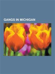 Gangs in Michigan Gangs in Detroit, Michigan, Black Mafia Family, Mara Salvatrucha, Outlaws Motorcycle Club, Chaldean Mafia, Los Zetas C,1230600868,9781230600864